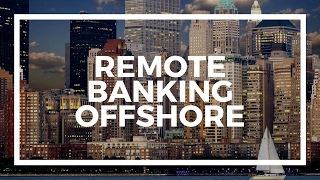 How to open an offshore bank account remotely