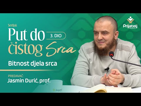 Put do čistog srca 3. dio - Bitnost djela srca - Jasmin Durić, prof.