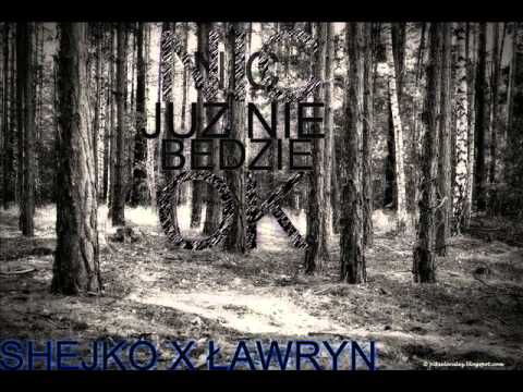 SHEJKO X ŁAWRYN - NIC JUZ NIE BEDZIE OK