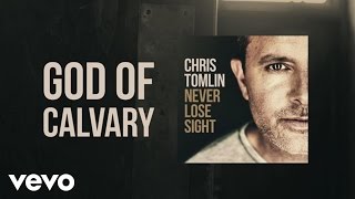 Chris Tomlin - God Of Calvary (Lyric Video)