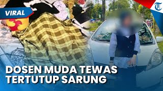 Dosen Muda di Jambi Tewas Tertutup Sarung! Kondisi Tubuh Penuh Lebam, Diduga Korban Pembunuhan