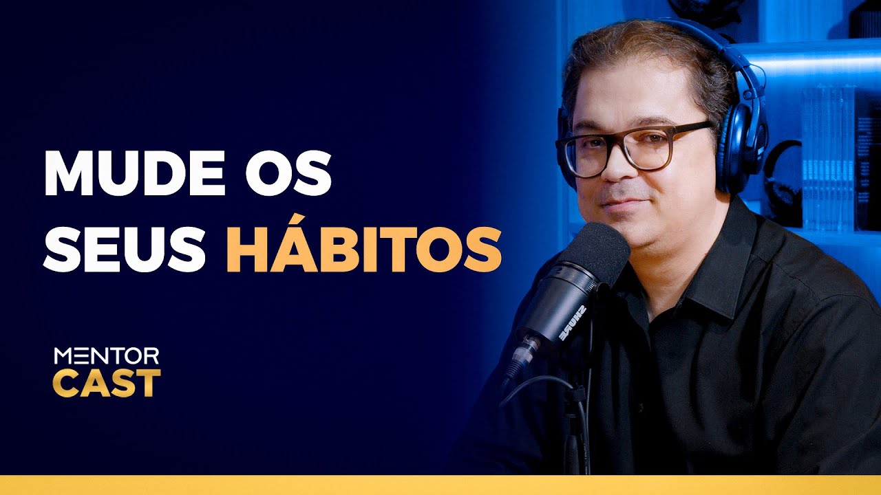 Quais hábitos você precisa mudar l Mentor Cast #210 com @CleitonPinheirooficial