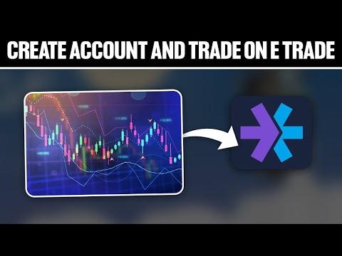 How To Create Account And Trade On Etrade Full Tutorial