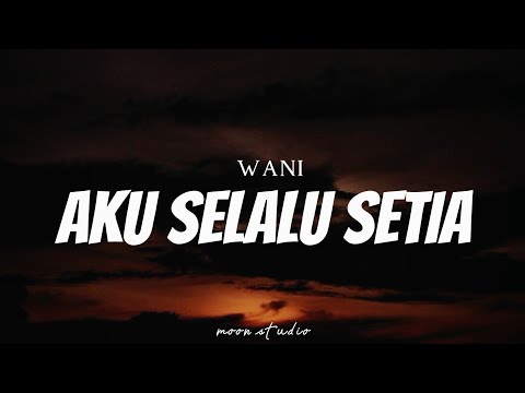 WANI - Aku Selalu Setia ( Lyrics )