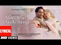 Main Tenu Chadh Jaungi Lyrical Zahrah S K Tanishk B Shaheer Sheikh Navjit B Bhushan K