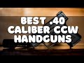 TOP 10 BEST .40 CALIBER HANDGUNS FOR CONCEALED CARRY (2022) | Best .40 Caliber CCW Handguns
