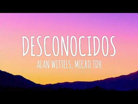 Alan Wittels, Micro TDH - Desconocidos (Letra/Lyrics)