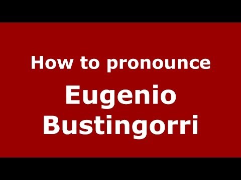 How to pronounce Eugenio Bustingorri (Spanish/Spain) - PronounceNames.com