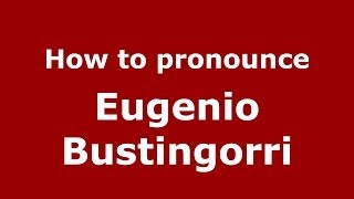 How to pronounce Eugenio Bustingorri