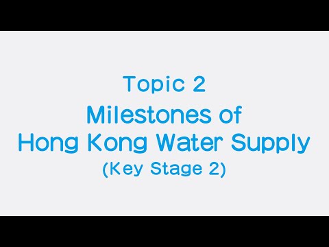 Senior Primary : Topic 2 "Milestones of Hong Kong Water Supply"