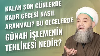 Kalan Son Günlerde Kadr Gecesi Nasıl Aranmalı? Bu Gecelerde Günah İşlemenin Tehlikesi Nedir?