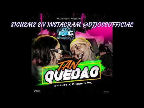 Onguito Wa x Briante - Tan Quedao DJ JOSE CAR AUDIO DJJOSEOFFICIAL