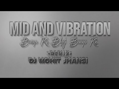 MID AND VIBRATION || Baap Ko Bhej Baap Ko Ke-REMIX=DJ MOHIT JHANSI