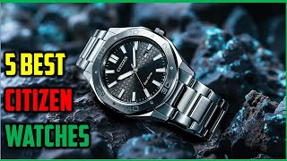 ✅Top 5 Best Citizen Watches of 2025 ⌚ | Luxury & Eco-Drive Watches You Need to See!