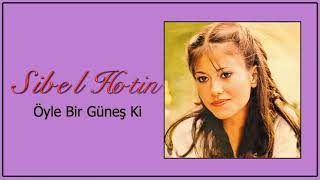 Sibel Hotin / Öyle Bir Güneş Ki