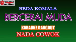 Download lagu KARAOKE DANGDUT BERCERAI MUDA - BEDA KOMALA (COVER) NADA COWOK mp3