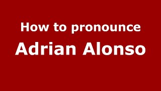How to pronounce Adrian Alonso