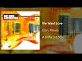 Gary Moore - We Want Love (Official Audio)