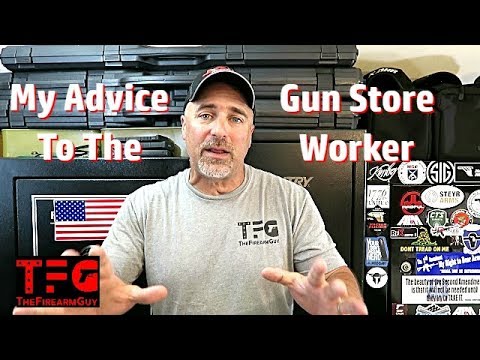 My Advice to the Gun Store Worker - TheFireArmGuy