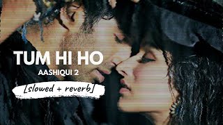 Tum Hi Ho - Arijit Singh (Aashiqui 2) slowed + rev