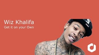 Wiz Khalifa - Get it on Your Own Lyrics