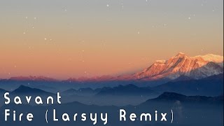 Savant - Fire (Larsy Remix)