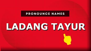 How to pronounce Ladang Tayur