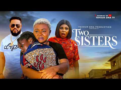 TWO SISTERS - FAVOUR OMA, EVAN OKORO, SOCHI INFINITY  - Latest 2026 Nigerian Movie