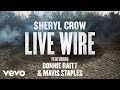 Sheryl Crow - Live Wire (Audio) ft. Bonnie Raitt, Mavis Staples
