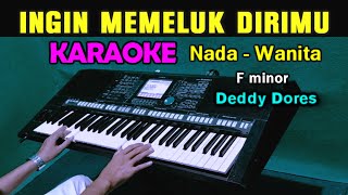 Download lagu INGIN MEMELUK DIRIMU - Deddy Dores | KARAOKE Nada Wanita mp3