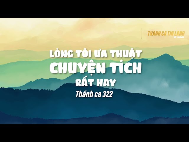 THÁNH CA 322 | LÒNG ƯA THUẬT CHUYỆN TÍCH RẤT HAY | KARAOKE THÁNH CA TIN LÀNH