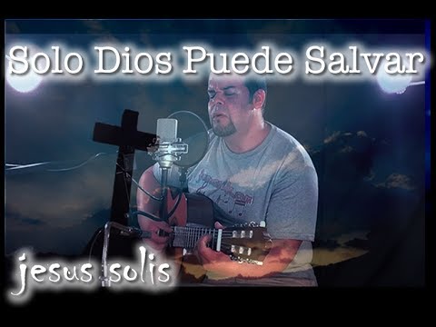 Solo Dios Puede Salvar - Enrique Bremer (cover Jesus Solis)