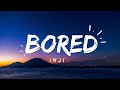 INJI - Bored (Lyrics Video)
