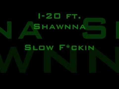 I-20 ft. Shawnna...((Self-Explanatory))...Slow F*ckin