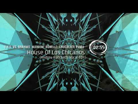 D.H.S. Vs Brahms Klement Bonelli-Chocolate Puma- House Of Los Chicanos (Andreu Bacchetti Vocal Edit)