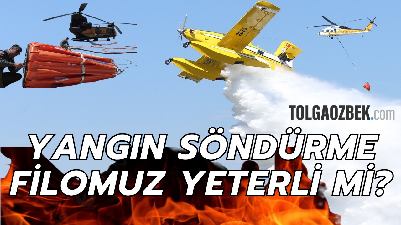 2026 sezonu... Yangın söndürme filosu büyüdü ama yeterli mi?