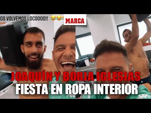 Joaquín monta una fiesta con Borja Iglesias en ropa interior: “¡Vaaamos!” I MARCA