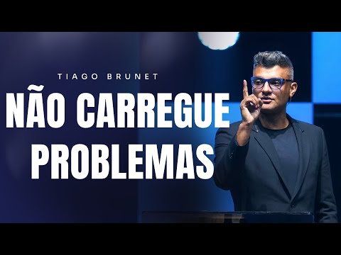Não carregue problemas | Tiago Brunet