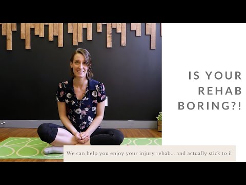 Is your rehab boring?! We get it!