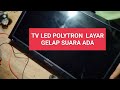 SANGAT MUDAH ️ BEGINI CARA MEMPERBAIKI TV LED POLYTRON SUARA ADA LAYAR GELAP