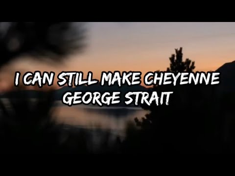 George Strait - I Can Still Make Cheyenne (Lyrics)
