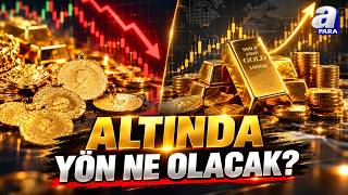 Altında Yön Ne Olacak? Altın Yatırım İçin Güvenli Liman Mı? | A Para