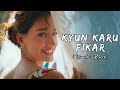 Kyun Karu Fikar (Slowed+Reverb) | Disha Patani | Nikhita Gandhi