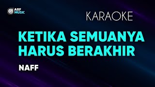 Download lagu Naff - Ketika Semuanya Harus Berakhir Karaoke mp3