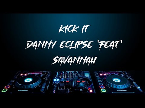 Kick it - Danny Eclipse FEAT Savannah
