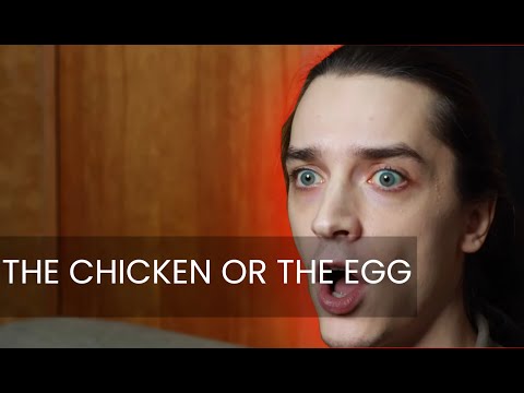 The Chicken or The Egg