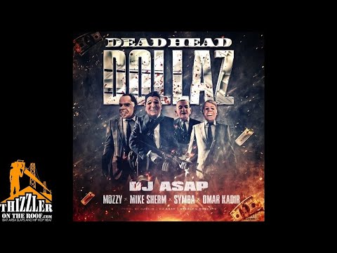 DJ ASAP ft. Mozzy, Mike Sherm, Symba, Omar Kadir - Dead Head Dollaz [Thizzler.com]