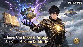 🔥Liberei Um Imortal Antigo Ao Estar À Beira Da Morte#dublado pt-br#animeação
