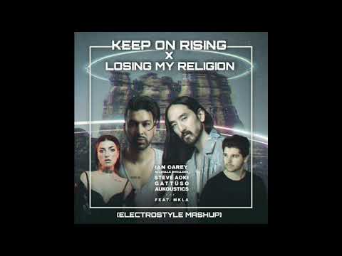 Keep On Rising X Losing My Religion (ElectroStyle Mashup)