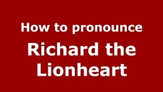 How to pronounce Richard The Lionheart